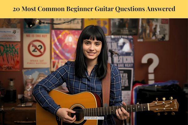 20 Most Common Beginner Guitar Questions Answered