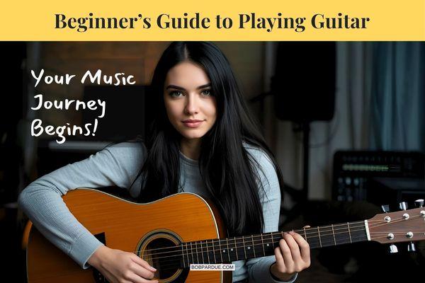 Beginner’s Guide to Playing Guitar – Tips for Absolute Beginners