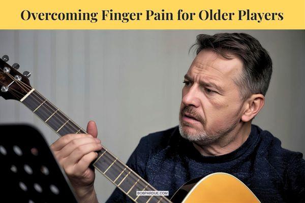 Overcoming Finger Pain: Tips for Older Guitar Beginners