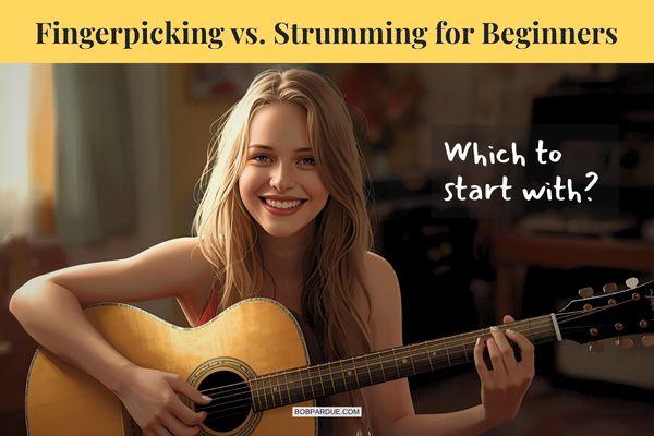 Fingerpicking vs. Strumming: What’s Best for Beginner Guitar Players?